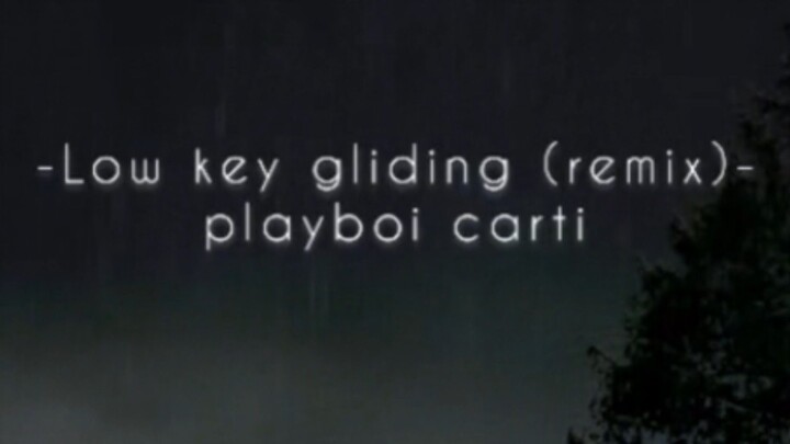 - Low key gliding (remix) - playboi carti