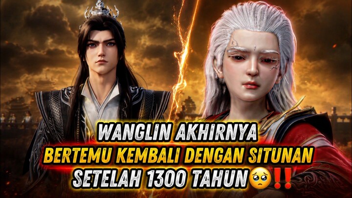 WANGLIN DAN SITUNAN BERTEMU KEMBALI SETELAH 1300 TAHUN BERKULTIVASI🥹‼️ SPOILER RENEGADE IMMORTAL