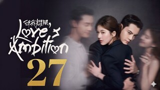Love's Ambition - Ep 27 [Eng Sub]