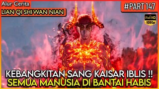 SEMUA MANUSIA DI BANT*I HABIS OLEH KAISAR IBLIS INI !! - Alur Cerita Donghua #LQSWN PART 147