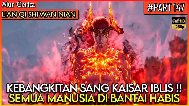 SEMUA MANUSIA DI BANT*I HABIS OLEH KAISAR IBLIS INI !! - Alur Cerita Donghua #LQSWN PART 147