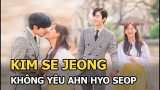 Kim Se Jeong tuyên bố sẽ không yêu đương với Ahn Hyo Seop, fan hoang mang tột độ!