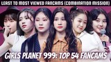 Top 54 Least to Most Viewed Combination Mission Fancams || Girls Planet 999
