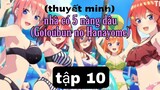 (Thuyết Minh) Tập 10 nhà có 5 nàng dâu (Gotoubun no Hanayome)