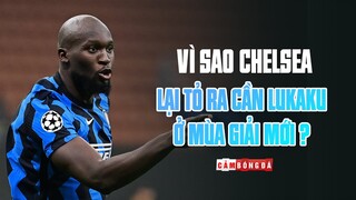 VÌ SAO CHELSEA LẠI TỎ RA CẦN ROMELU LUKAKU Ở MÙA GIẢI MỚI 2021/22?