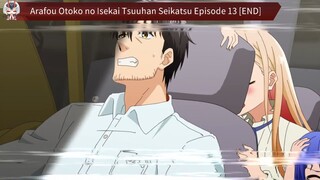 Arafou Otoko no Isekai Tsuuhan Seikatsu Episode 13 [END] Sub Indo