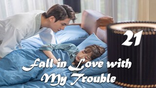 【ENG SUB】Episode 21丨Fall in Love with My Trouble丨惹上首席BOSS