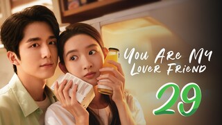 You Are My Lover Friend - Episode 29 [2024] [Chinese]