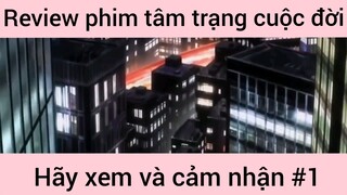 Review phim tâm trang cuộc đời hãy xem và cảm nhận