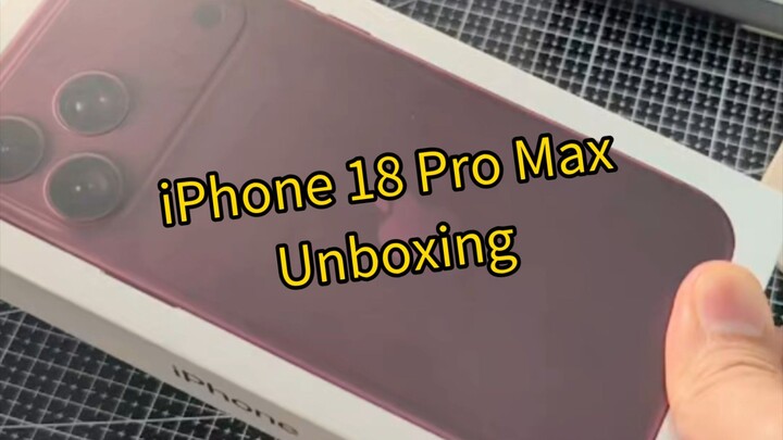 iPhone 18 Pro Max Unboxing