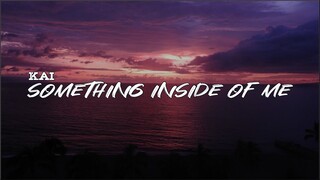 Kai - Something Inside Of Me (Lyrics)