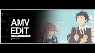 aduhayyy😋😭 we're all friends - koe no katachi [AMV]