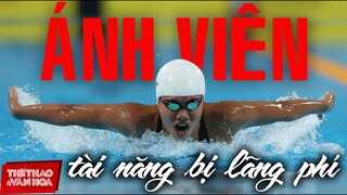 [OLYMPIC 2021] Kình ngư Ánh Viên thất bại hay sự lãng phí tài năng lẫn tiền tỷ của Thể thao Việt Nam