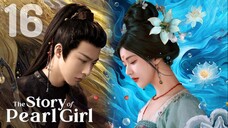 🇨🇳EP16 ⚪ The Story of Pearl Girl [EngSub]