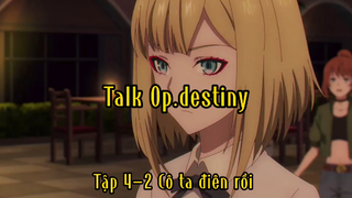 Talk Op.destiny_Tập 4-2 Cô ta điên rồi