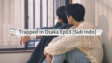 🇨🇳 Trapped In Osaka Ep03 || Sub Indo