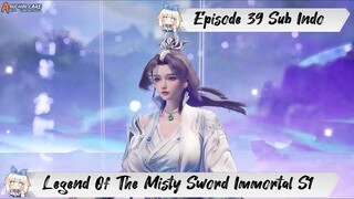 [ EPISODE 39 ] Legend Of The Misty Sword Immortal - 1080p Super Duper HD Sub Indo