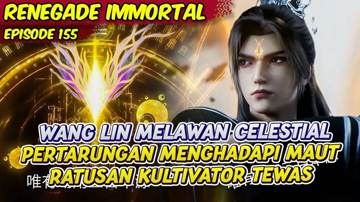 WANG LIN MELAWAN CELETIAL KUNO MENGERIKAN  -  RENEGADE IMMORTAL  -  EPS 155