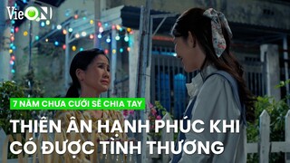 Thiên Ân hạnh phúc khi có được tình thương từ mẹ của bạn trai | 7 Năm Chưa Cưới Sẽ Chia Tay