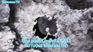 One punch man TẬP 157-TƯ TƯỢNG ĐANG NÍN THỞ