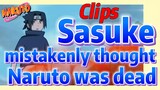 [NARUTO]  Clips |   Sasuke mistakenly thought Naruto was dead