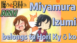 [Horimiya]  AMV |  Miyamura Izumi belongs to Hori Kyōko