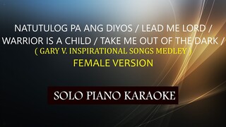 NATUTULOG PA ANG DIYOS / LEAD ME LORD /WARRIOR IS A CHILD /TAKE ME OUT OF THE DARK / FEMALE VERSION