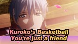 Kuroko‘s Basketball|【Kagami Taiga&Tetsuya Kuroko】You're just a friend