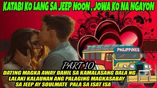 PART 10 } SOULMATE KO PALA ANG LALAKING KATABI KO LANG SA JEEP NUON