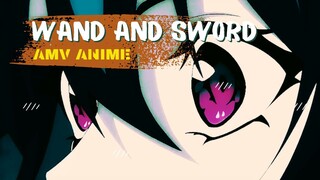 WAND AND SWORD | AMV ANIME |