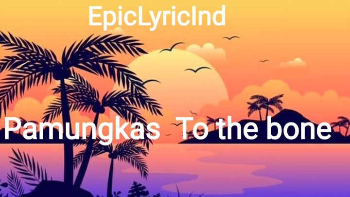 Pamungkas To The Bone(Lyric By EpicLyricind)