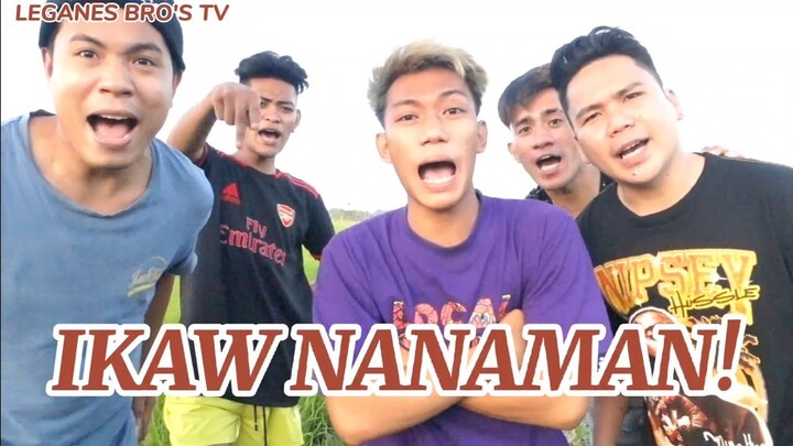 IKAW NANAMAN! | LEGANES BRO'S TV