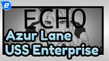 [Azur Lane/Hand Drawn MAD] USS Enterprise - ECHO_2