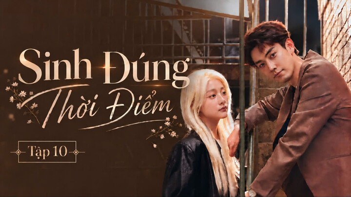Sinh Đúng Thời Điểm Tập 10 - Vietsub