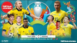 [SOI KÈO NHÀ CÁI] Thụy Điển vs Ukraine. VTV3 trực tiếp bóng đá EURO 2021 vòng 1/8 (2h00 ngày 30/6)