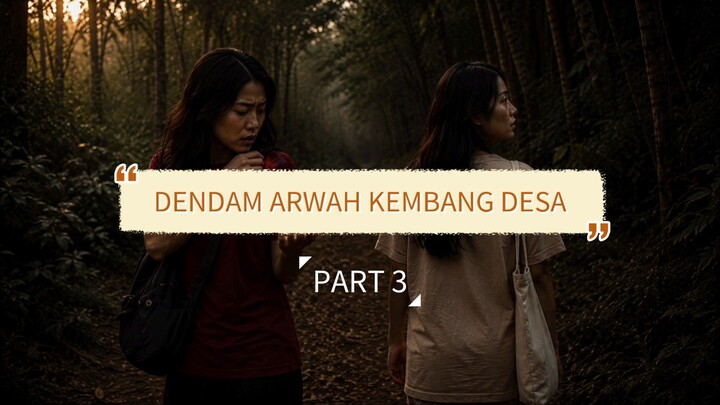 DENDAM ARWAH KEMBANG DESA PART 3