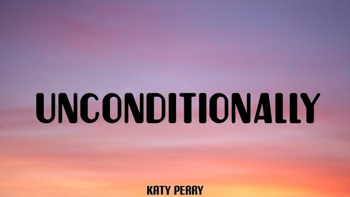UNCONDITIONALLY - Katy perry (lyrics)