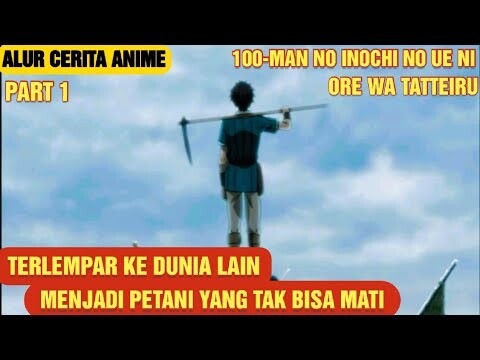 SELURUH ALUR CERITA ANIME 100-MAN NO INOCHI NO UE NI ORE WA TATTAEIRU | PART 1
