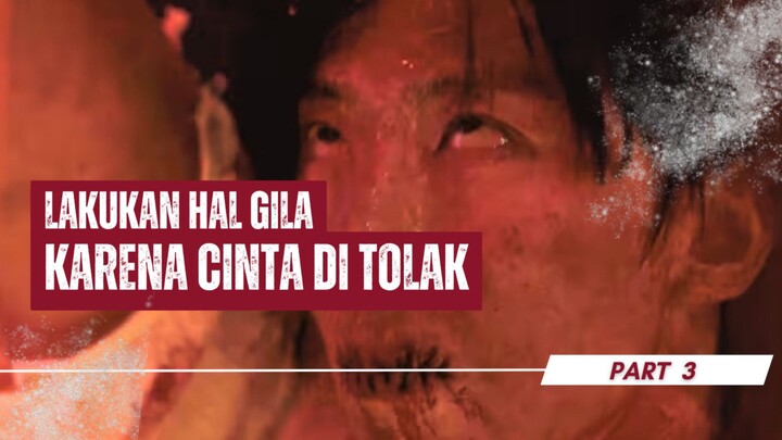 LAKUKAN HAL GILA KARENA CINTA DI TOLAK PART 3