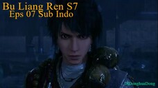 Bu Liang Ren S7 Eps 07 (Sub Indo-Anichin)