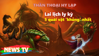 Lai lịch ly kỳ của 5 quái vật 'khủng' nhất trong thần thoại Hy Lạp