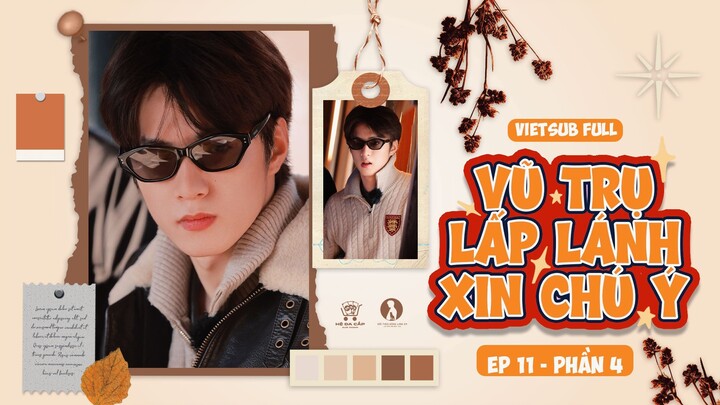 [Vietsub Full] Vũ Trụ Lấp Lánh Xin Chú Ý - Lưu Diệu Văn (EP11 PHẦN 4)