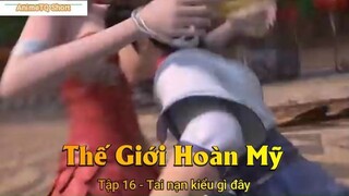 Thế Giới Hoàn Mỹ Tập 16 - Tai nạn kiểu gì đây