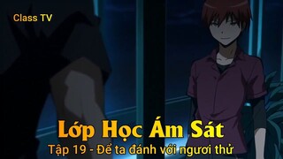 Lớp Học Ám Sát Tập 19 - Để ta đánh với ngươi thử