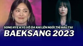 Song Hye Kyo vỡ òa khi lên ngôi Thị hậu tại Baeksang 2023