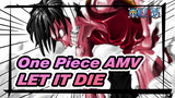 [One Piece AMV] LET IT DIE