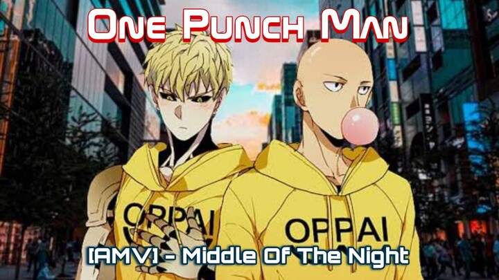 One Punch Man || AMV - Middle Of The Night || Saitama and Genos