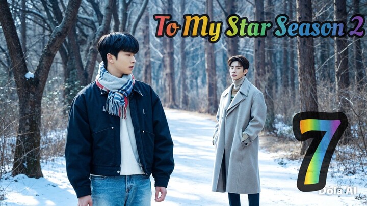 To My Star Season 2: Our Untold Stories (2022) EP7 English SUB