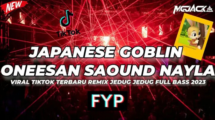 DJ JAPANESE GOBLIN ONEESAN SOUND NAYLA X MLBB REMIX !! VIRAL TIK TOK JEDAG JEDUG TERBARU 2023