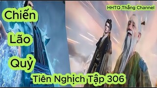 Tiên Nghịch Tập 306 Vietsub Thuyết Minh 1080P | Renegade Immortal EP306 | HHTQ Thắng channel